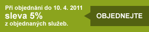 Při objednání do 10. 4. 2011 sleva 5% z objednaných služeb. Při objednání do 10. 4. 2011 sleva 5% z objednaných služeb.